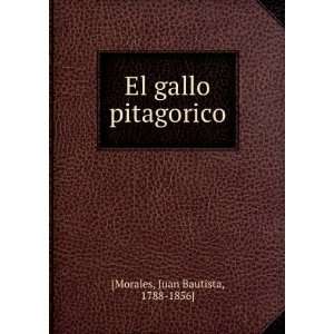    El gallo pitagorico Juan Bautista, 1788 1856] [Morales Books