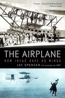   The Airplane How Ideas Gave Us Wings by Jay Spenser 
