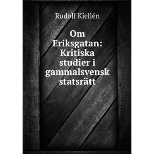   Kritiska studier i gammalsvensk statsrÃ¤tt Rudolf KjellÃ©n Books