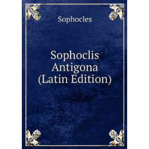  Sophoclis Antigona (Latin Edition) Sophocles Books