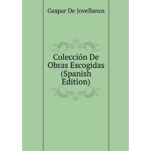   De Obras Escogidas (Spanish Edition) Gaspar De Jovellanos Books
