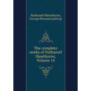   , Volume 14 George Parsons Lathrop Nathaniel Hawthorne Books