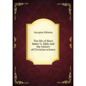   Eddy and the history of Christian science Georgine Milmine Books