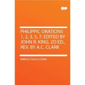   John R. King. 2d Ed., Rev. by A.C. Clark Marcus Tullius Cicero Books
