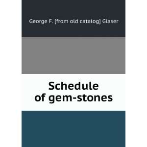    Schedule of gem stones George F. [from old catalog] Glaser Books