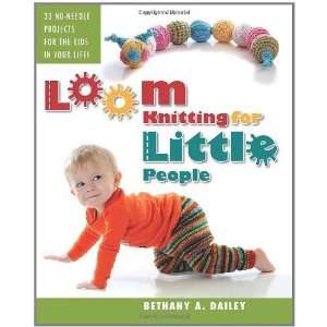  Loom Knitting for Little People Filled with over 30 fun 