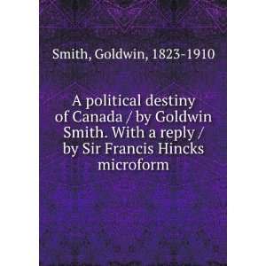   / by Sir Francis Hincks microform Goldwin, 1823 1910 Smith Books