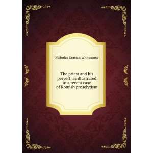   recent case of Romish proselytism Nicholas Grattan Whitestone Books