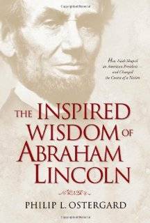 The Inspired Wisdom of Abraham Lincoln How Faith Shaped an American 