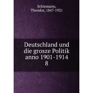   grosze Politik anno 1901 1914. 8 Theodor, 1847 1921 Schiemann Books