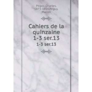 com Cahiers de la quinzaine. 1 3 ser.13 Charles, 1873 1914,PÃ©guy 