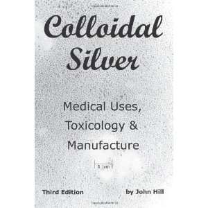  Colloidal Silver Medical Uses, Toxicology & Manufacture 
