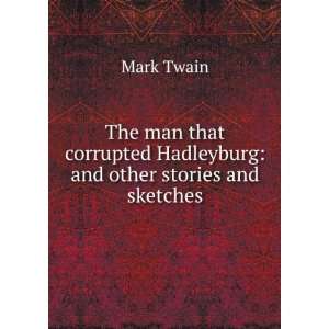   corrupted Hadleyburg, and other stories and essays, Mark Twain Books