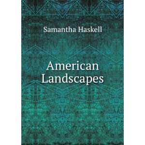  American Landscapes Samantha Haskell Books