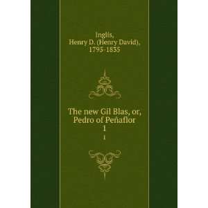  of PeÃ±aflor. 1 Henry D. (Henry David), 1795 1835 Inglis Books