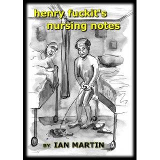 Henry Fuckits Nursing Notes (The Life of Henry Fuckit) by Ian Martin 