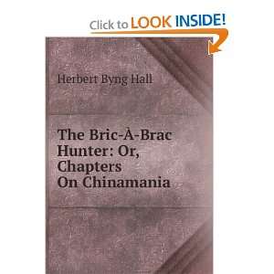  The adventures of a bric a brac hunter Herbert Byng Hall Books