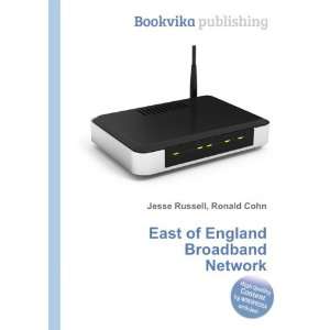 East of England Broadband Network Ronald Cohn Jesse Russell  