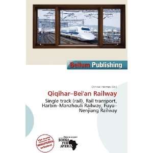    Qiqihar Beian Railway (9786200514578) Othniel Hermes Books