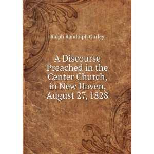   Discourse Preached in the Center Church, in New Haven, August 27, 1828