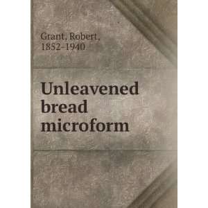  Unleavened bread microform Robert, 1852 1940 Grant Books