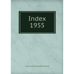  Index. 1955 University of Massachusetts at Amherst Books