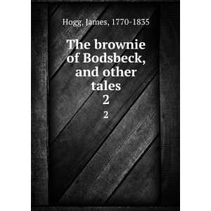   brownie of Bodsbeck, and other tales. 2 James, 1770 1835 Hogg Books
