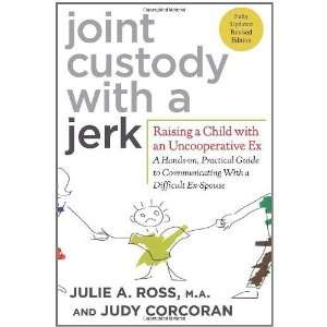 com Joint Custody with a Jerk Raising a Child with an Uncooperative 