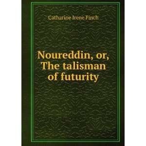   Noureddin, or, The talisman of futurity Catharine Irene Finch Books