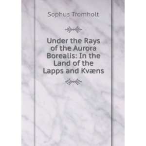   land of the Lapps and Kv¦ns. Sophus Siewers, Carl, Tromholt Books