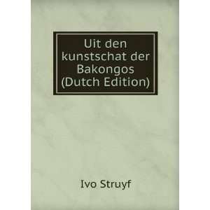    Uit den kunstschat der Bakongos (Dutch Edition) Ivo Struyf Books