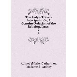   Religion, Laws . 2 Madame d  Aulnoy Aulnoy (Marie  Catherine) Books