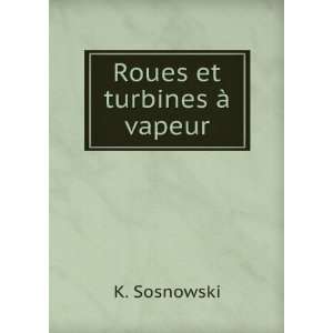  Roues et turbines Ã  vapeur K. Sosnowski Books