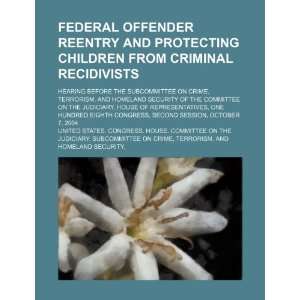  Federal offender reentry and protecting children from criminal 