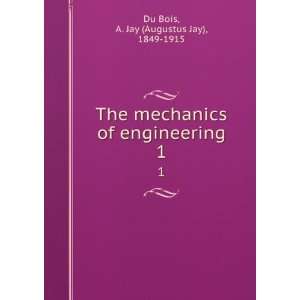  The mechanics of engineering, A. Jay Du Bois Books