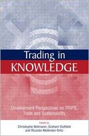 Trading in Knowledge Development Perspectives on TRIPS, Trade and 