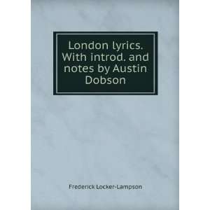  London lyrics. With introd. and notes by Austin Dobson 