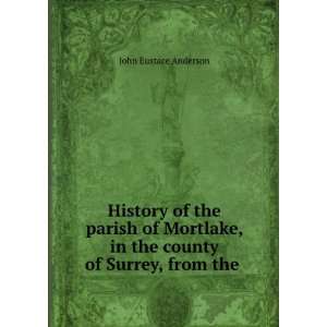   , in the county of Surrey, from the . John Eustace Anderson Books