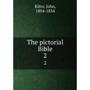  The pictorial Bible. 2 John, 1804 1854 Kitto Books