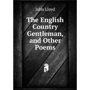  The English Country Gentleman, and Other Poems John Lloyd Books