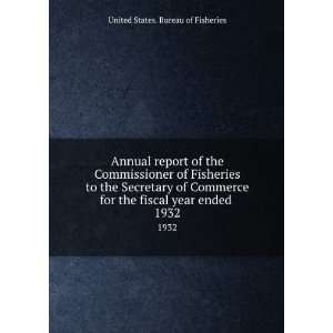   fiscal year ended . 1932 United States. Bureau of Fisheries Books
