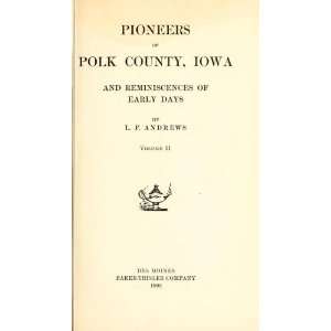  Pioneers Of Polk County, Iowa, And Reminiscences Of Early 
