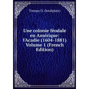  Une colonie fÃ©odale en AmÃ©rique lAcadie (1604 1881 