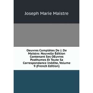   InÃ©dite, Volume 9 (French Edition) Joseph Marie Maistre Books