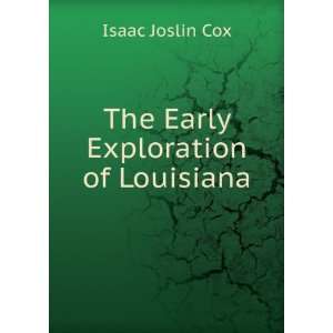   The Early Exploration of Louisiana Isaac Joslin Cox Books