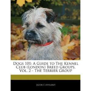  Dogs 101 A Guide to The Kennel Club (London) Breed Groups 
