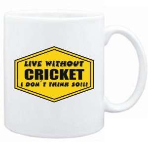  New  Live Without Cricket , I Dont Think So   Mug 