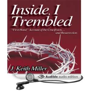 Inside, I Trembled First Hand Account of the Crucifictionand 