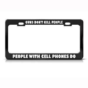 Guns DonT Kill People Cell Phones Political license plate frame Tag 