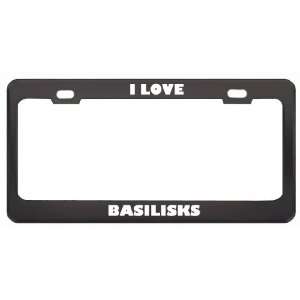  I Love Basilisks Animals Metal License Plate Frame Tag 